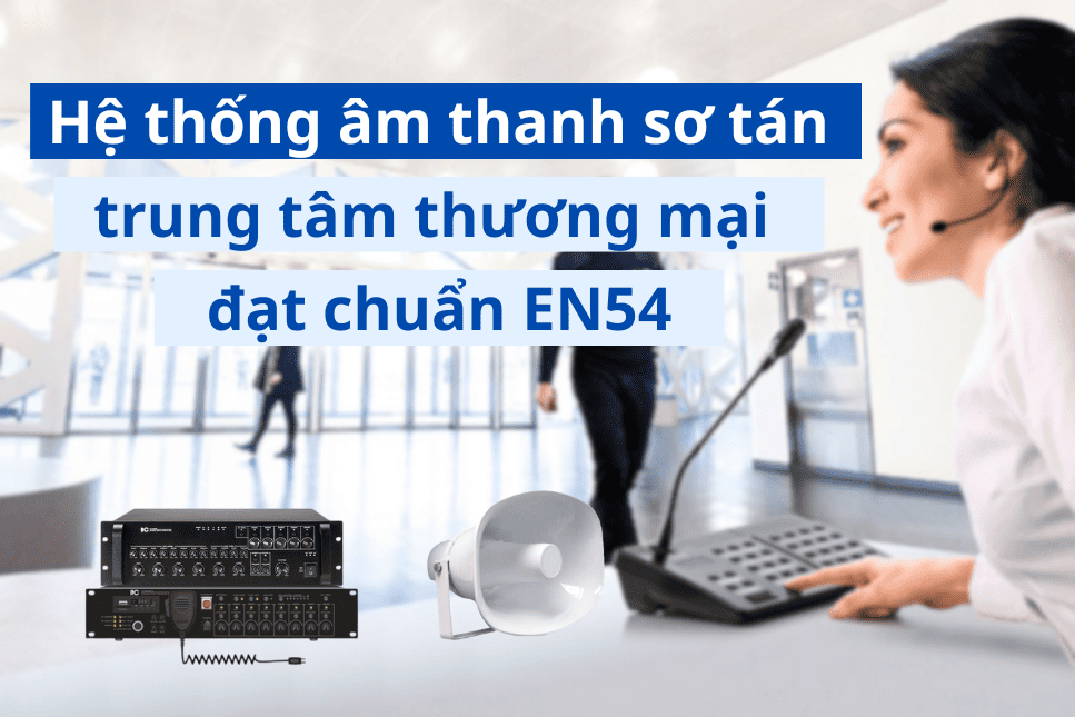 Hệ thống âm thanh sơ tán trung tâm thương mại chuẩn EN54