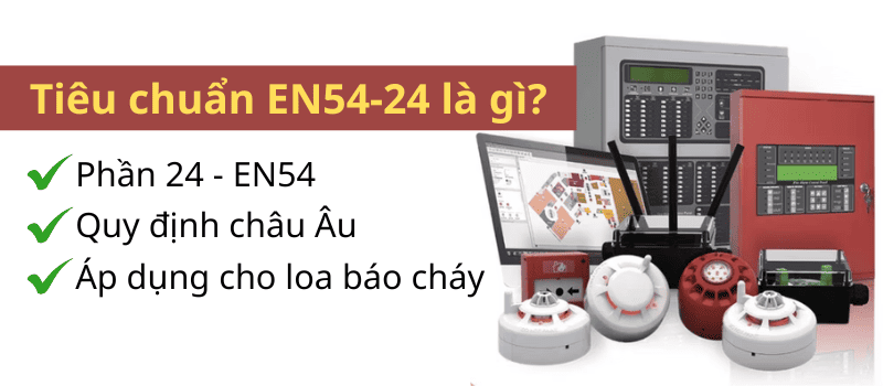 Tiêu chuẩn EN54-24 cách gọi tắt cho phần 24 của tiêu chuẩn EN54 quy định cho loa báo cháy